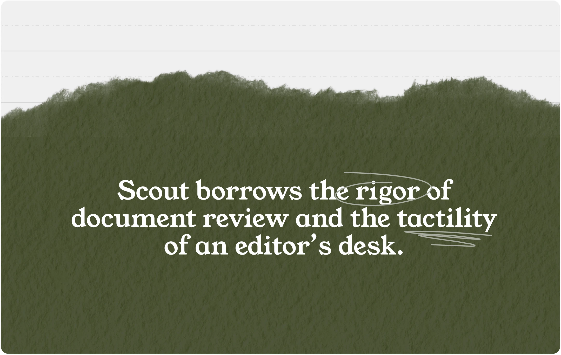 Scout’s design statement on olive paper: the rigor of document review and the tactility of an editor’s desk.